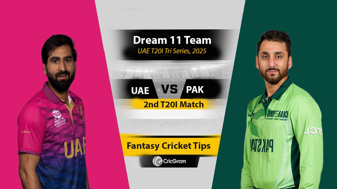 UAE vs PAK Dream 11 Team, 2nd T20I UAE T20I Tri Series 2025